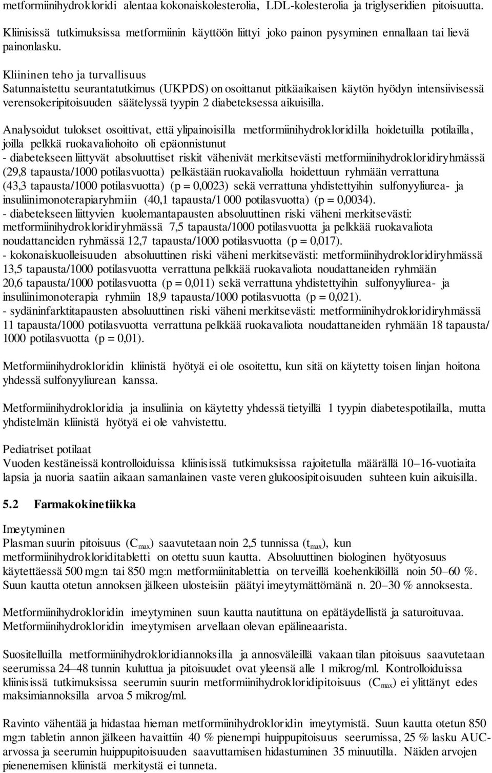 Kliininen teho ja turvallisuus Satunnaistettu seurantatutkimus (UKPDS) on osoittanut pitkäaikaisen käytön hyödyn intensiivisessä verensokeripitoisuuden säätelyssä tyypin 2 diabeteksessa aikuisilla.