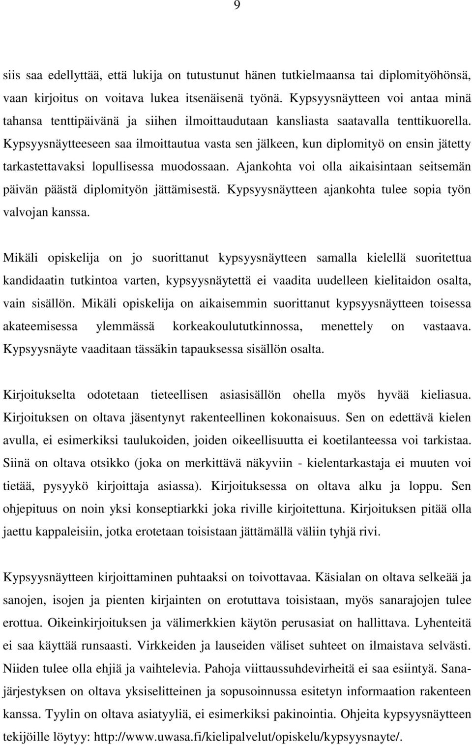 Kypsyysnäytteeseen saa ilmoittautua vasta sen jälkeen, kun diplomityö on ensin jätetty tarkastettavaksi lopullisessa muodossaan.