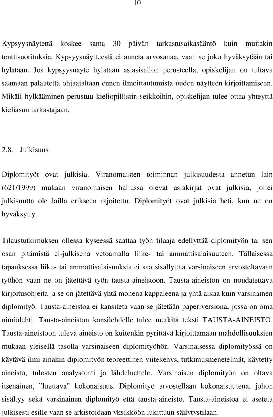 Mikäli hylkääminen perustuu kieliopillisiin seikkoihin, opiskelijan tulee ottaa yhteyttä kieliasun tarkastajaan. 2.8. Julkisuus Diplomityöt ovat julkisia.