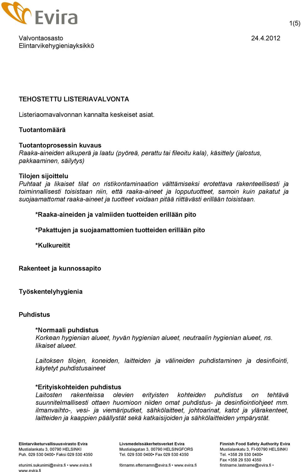 on ristikontaminaation välttämiseksi erotettava rakenteellisesti ja toiminnallisesti toisistaan niin, että raaka-aineet ja lopputuotteet, samoin kuin pakatut ja suojaamattomat raaka-aineet ja