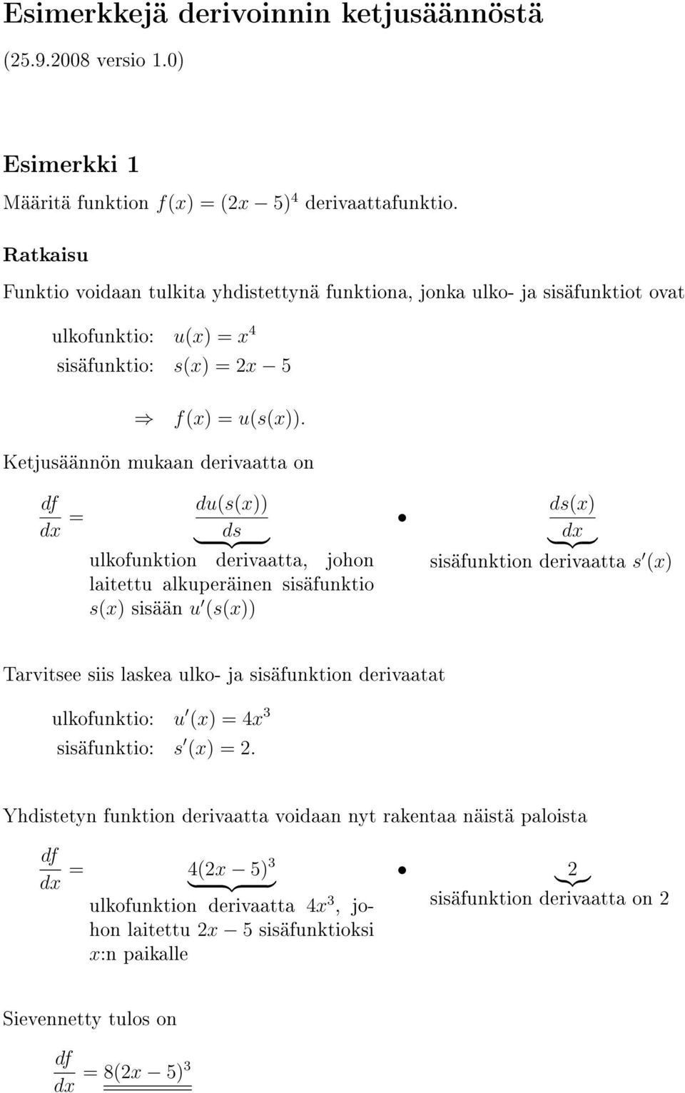 = du(s(x)) } ds {{ } ulkofunktion derivaatta, johon laitettu alkuperäinen sisäfunktio s(x) sisään u (s(x)) ds(x) } {{ } sisäfunktion derivaatta s (x) Tarvitsee siis laskea ulko-