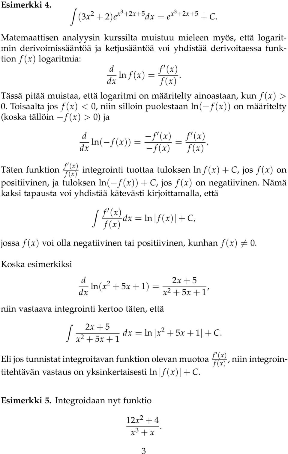 Tässä pitää muistaa, että logaritmi on määritelty ainoastaan, kun f (x) > 0.