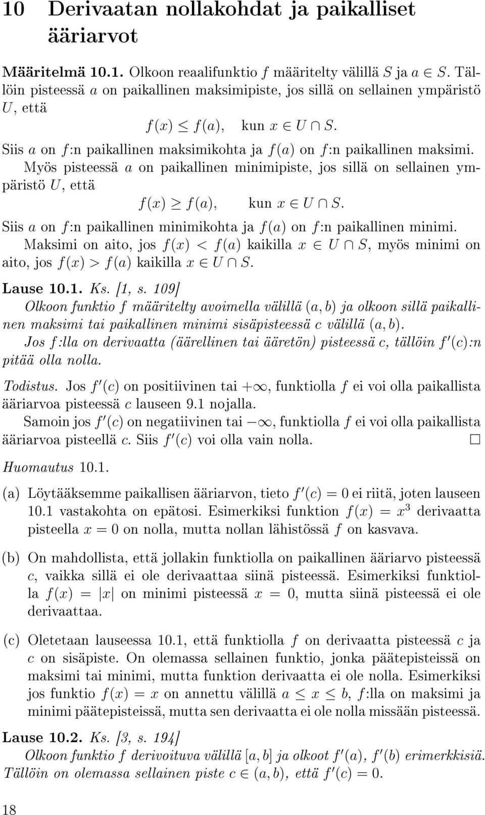 Myös pisteessä a on paikallinen minimipiste, jos sillä on sellainen ympäristö U, että f(x) f(a), kun x U S. Siis a on f:n paikallinen minimikohta ja f(a) on f:n paikallinen minimi.