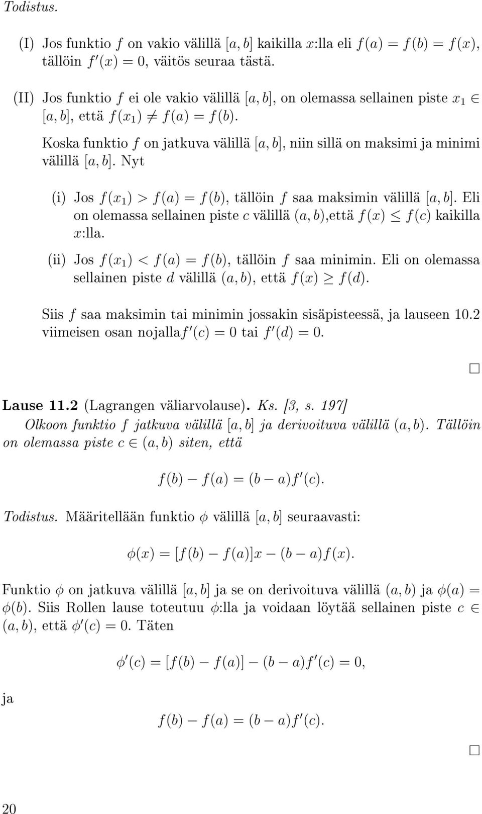 Koska funktio f on jatkuva välillä [a, b], niin sillä on maksimi ja minimi välillä [a, b]. Nyt (i) Jos f(x 1 ) > f(a) = f(b), tällöin f saa maksimin välillä [a, b].