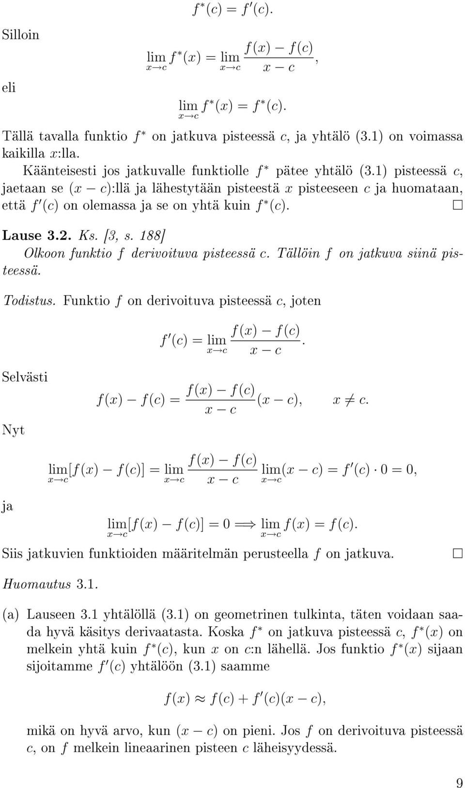 Lause 3.2. Ks. [3, s. 188] Olkoon funktio f derivoituva pisteessä c. Tällöin f on jatkuva siinä pisteessä. Todistus. Funktio f on derivoituva pisteessä c, joten f f(x) f(c) (c) = lim.