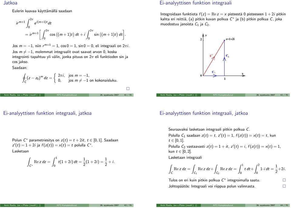 Jos m = 1, niin r m+1 = 1, cos = 1, sin =, eli integrli on 2πi. Jos m 1, molemmt integrlit ovt svt rvon, kosk integrointi tphtuu yli välin, jonk pituus on 2π eli funktioden sin j cos jkso.