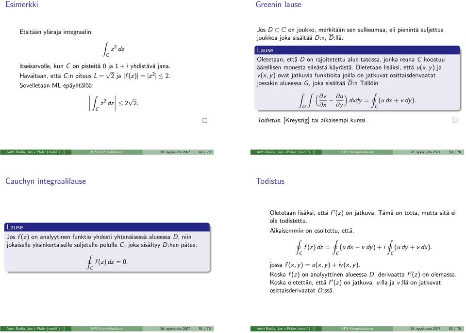 Oletetn lisäksi, että u(x, y) j v(x, y) ovt jtkuvi funktioit joill on jtkuvt osittisderivtt josskin lueess G, jok sisältää D:n Tällöin (v x u ) dxdy = (u dx + v dy). y D Todistus.