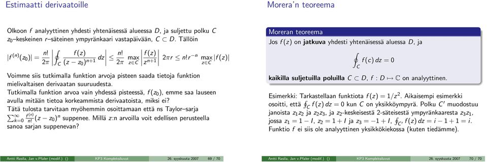 Tutkimll funktion rvo vin yhdessä pisteessä, f (z ), emme s luseen vull mitään tieto korkemmist derivtoist, miksi ei? Tätä tulost trvitn myöhemmin osoittmn että ns Tylor srj k= f (n) n!