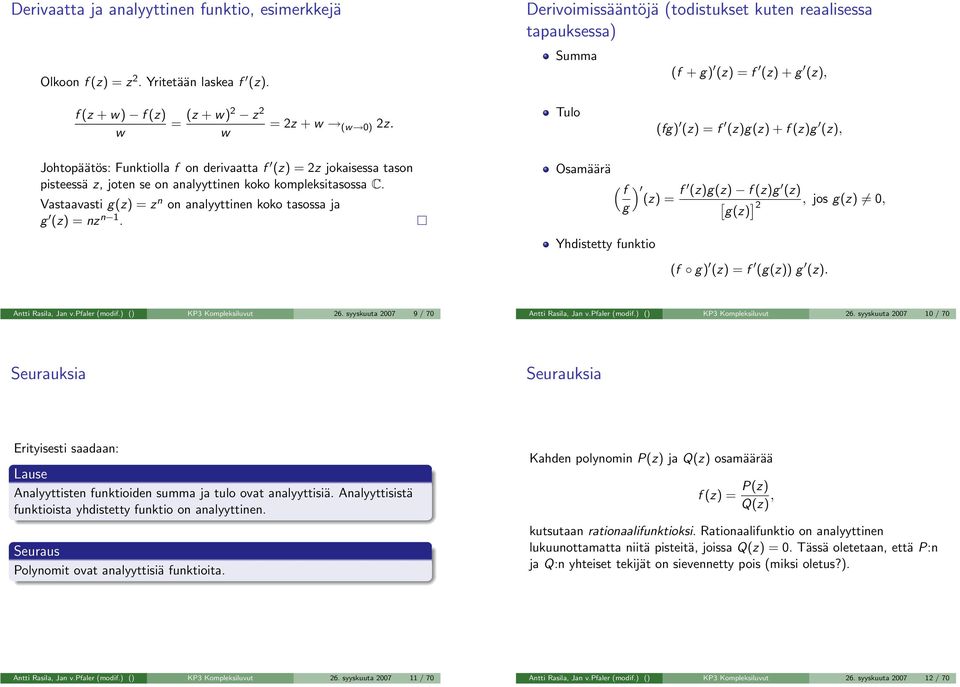 Tulo (fg) (z) = f (z)g(z) + f (z)g (z), Johtopäätös: Funktioll f on derivtt f (z) = 2z jokisess tson pisteessä z, joten se on nlyyttinen koko kompleksitsoss.