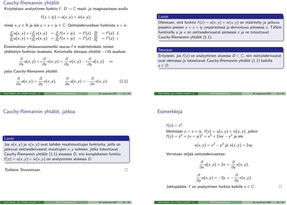 määritelmästä, toinen yhdistetyn funktion luseest. Kertomll lemp yhtälöä i:llä sdn x u(x, y) + i v(x, y) = x y v(x, y) i u(x, y) y jost uchy-riemnnin yhtälöt: u(x, y) = v(x, y), x y u(x, y) = v(x, y).