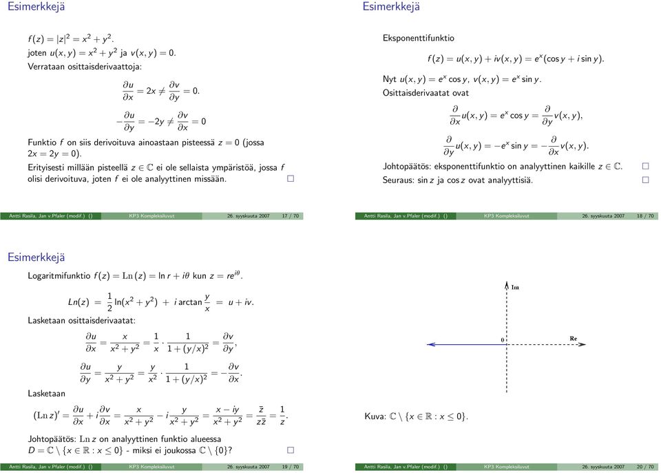 Eksponenttifunktio f (z) = u(x, y) + iv(x, y) = e x (cos y + i sin y). Nyt u(x, y) = e x cos y, v(x, y) = e x sin y.