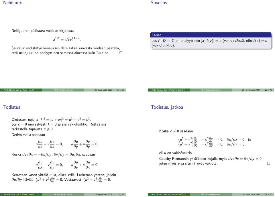 syyskuut 27 21 / 7 Antti Rsil, Jn v.pfler (modif.) () KP3 Kompleksiluvut 26. syyskuut 27 22 / 7 Todistus Todistus, jtko Oletusten nojll f 2 = u + iv 2 = u 2 + v 2 = c 2.