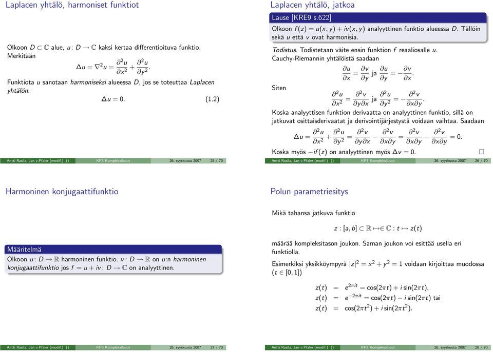 622] Olkoon f (z) = u(x, y) + iv(x, y) nlyyttinen funktio lueess D. Tällöin sekä u että v ovt hrmonisi. Todistus. Todistetn väite ensin funktion f relioslle u.