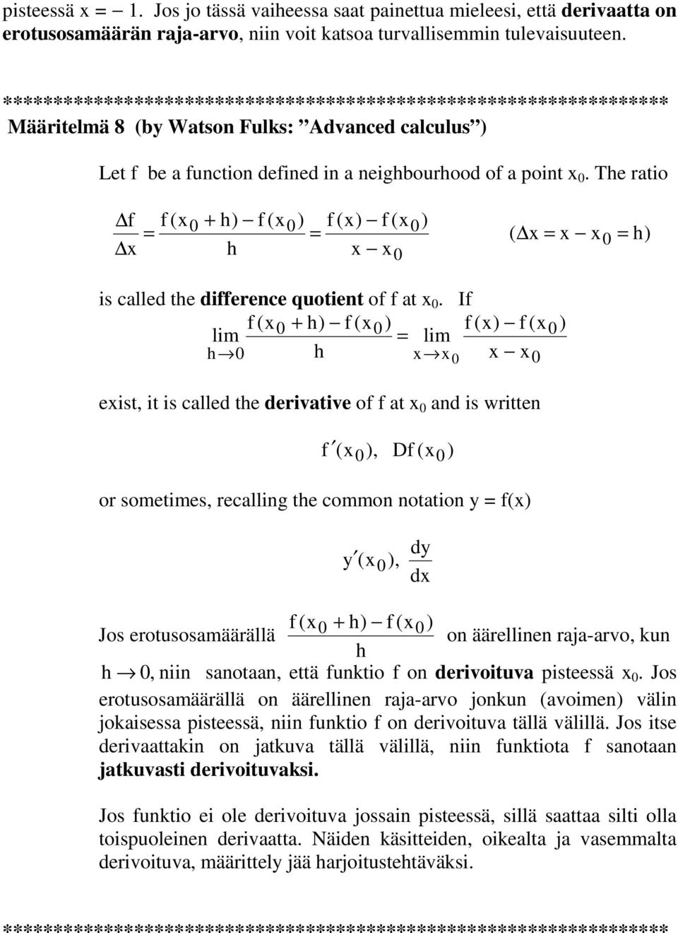 Te ratio f x f (x + ) f (x) f (x) f (x ) ( x x x ) x x is called te difference quotient of f at x.