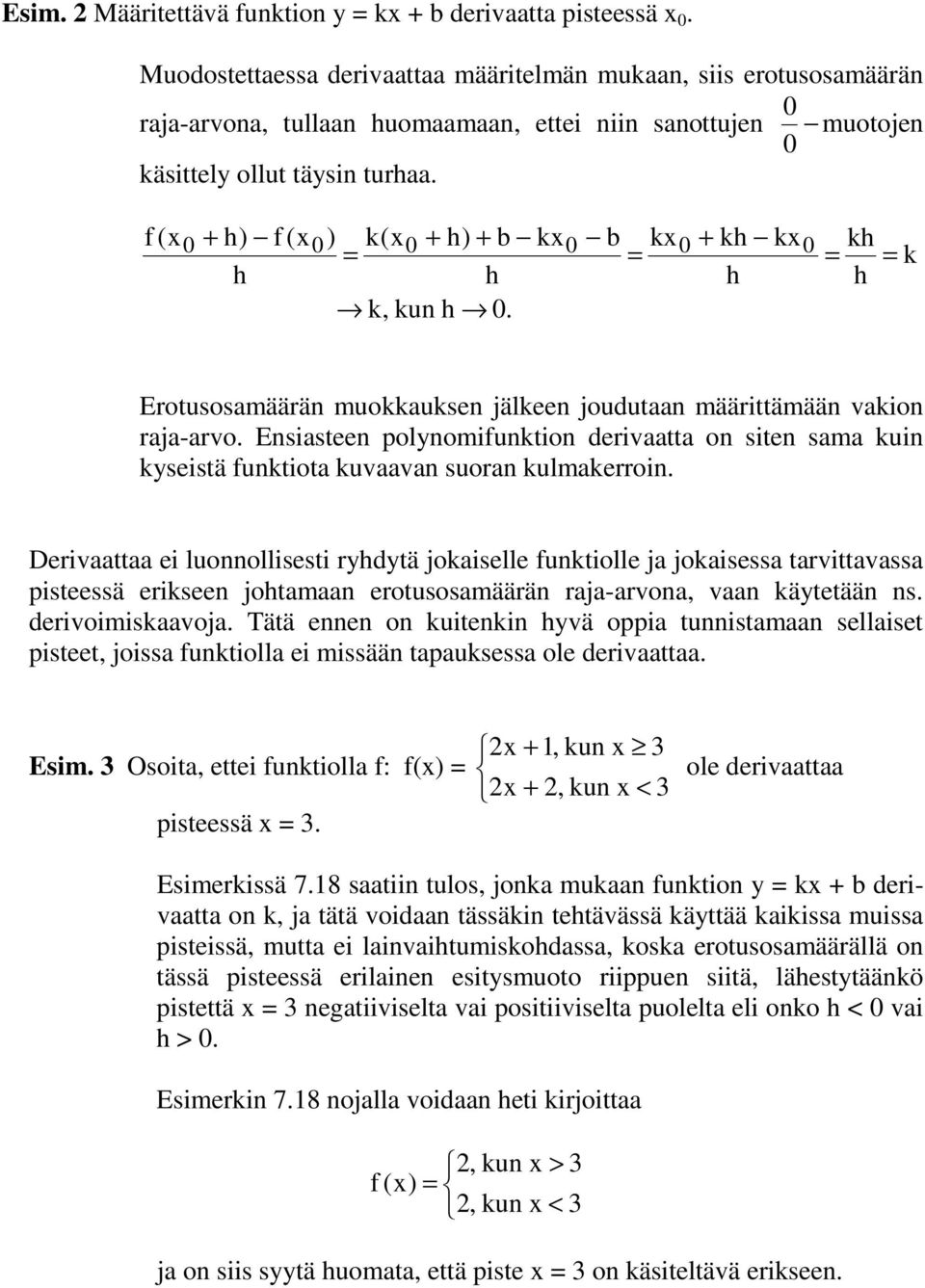 muotojen f (x + ) f (x) k(x + ) + b kx b kx + k kx k, kun. k k Erotusosamäärän muokkauksen jälkeen joudutaan määrittämään vakion raja-arvo.