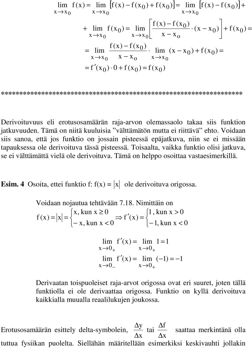 Tämä on niitä kuuluisia välttämätön mutta ei riittävä eto. Voidaan siis sanoa, että jos funktio on jossain pisteessä epäjatkuva, niin se ei missään tapauksessa ole derivoituva tässä pisteessä.