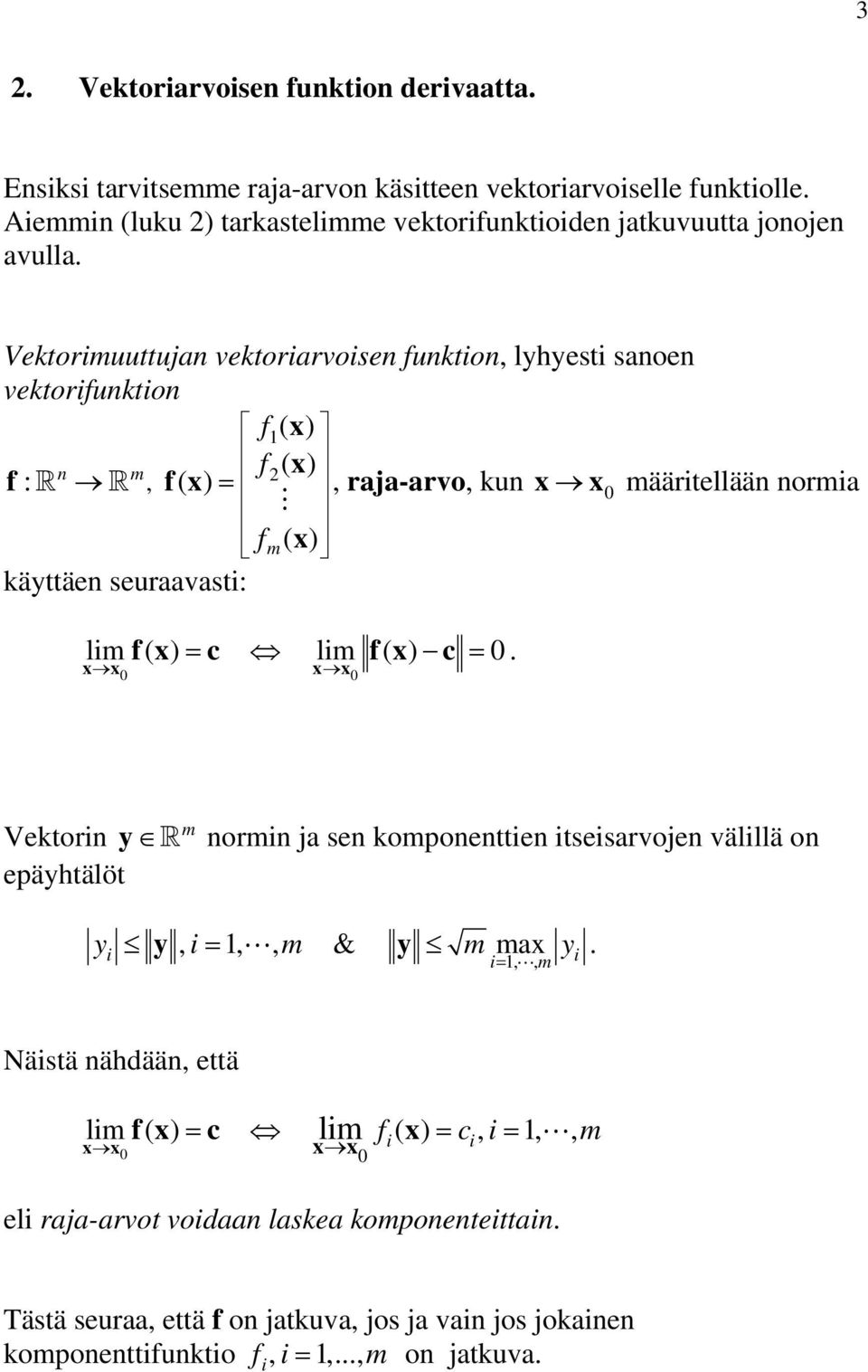 Vektormuuttujan vektorarvosen funkton, lyyest sanoen vektorfunkton f n m f( ) :, ( ) x f f x, raja-arvo, kun x x 0 määrtellään norma f m käyttäen seuraavast: lm fx