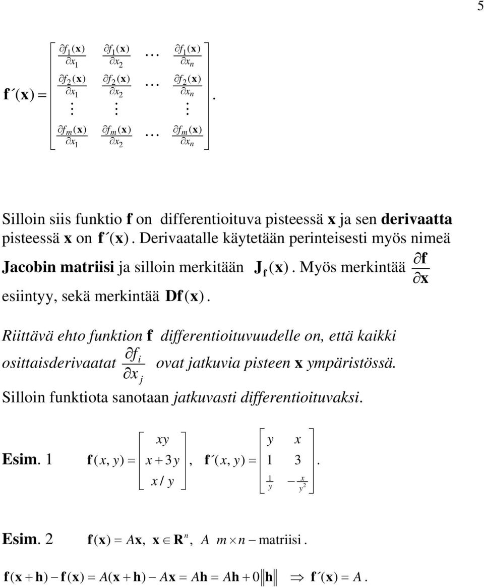 Rttävä eto funkton f dfferentotuvuudelle on, että kakk f osttasdervaatat ovat jatkuva psteen x ympärstössä.