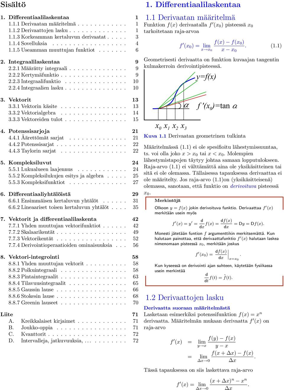 Vektorit 13 3.3.1 Vektorin käsite................ 13 3.3.2 Vektorilgebr................ 14 3.3.3 Vektoreiden tulot............... 15 4. Potenssisrjoj 21 4.4.1 Äärettömät srjt.............. 21 4.4.2 Potenssisrjt.