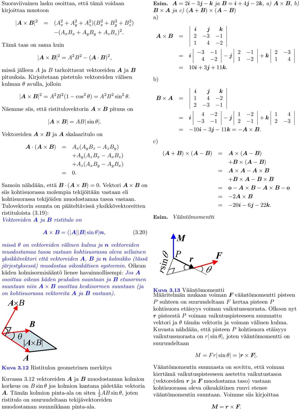 Näemme siis, että ristitulovektorin B pituus on B B sin θ. Vektoreiden B j sklritulo on ( B x ( y B z z B y. + y ( z B x x B z + z ( x B y y B x Smoin nähdään, että B ( B.