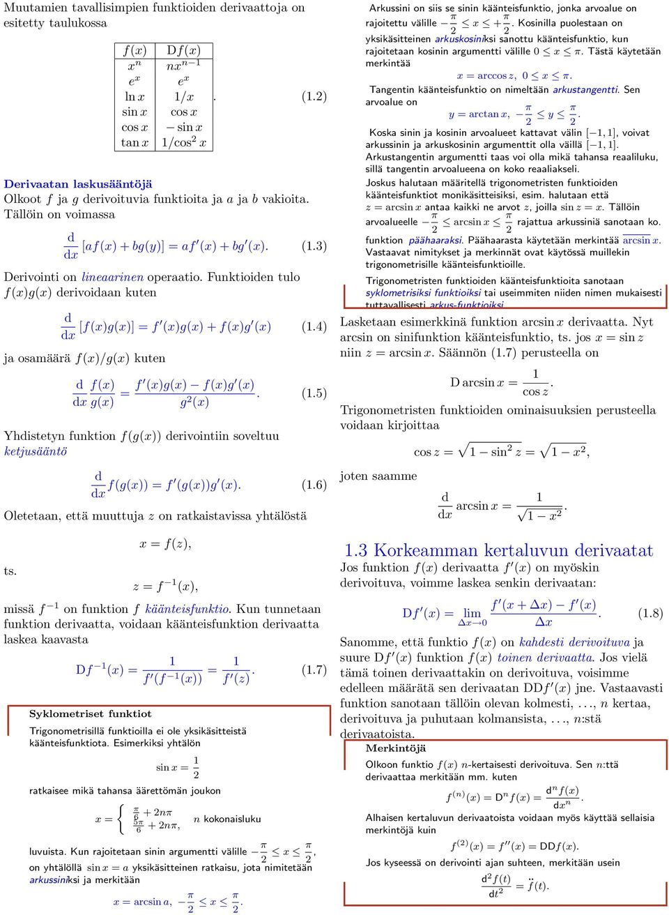 Funktioiden tulo f(xg(x derivoidn kuten d dx [f(xg(x] f (xg(x + f(xg (x (1.4 j osmäärä f(x/g(x kuten d f(x dx g(x f (xg(x f(xg (x g 2. (1.5 (x Yhdistetyn funktion f(g(x derivointiin soveltuu ketjusääntö d dx f(g(x f (g(xg (x.