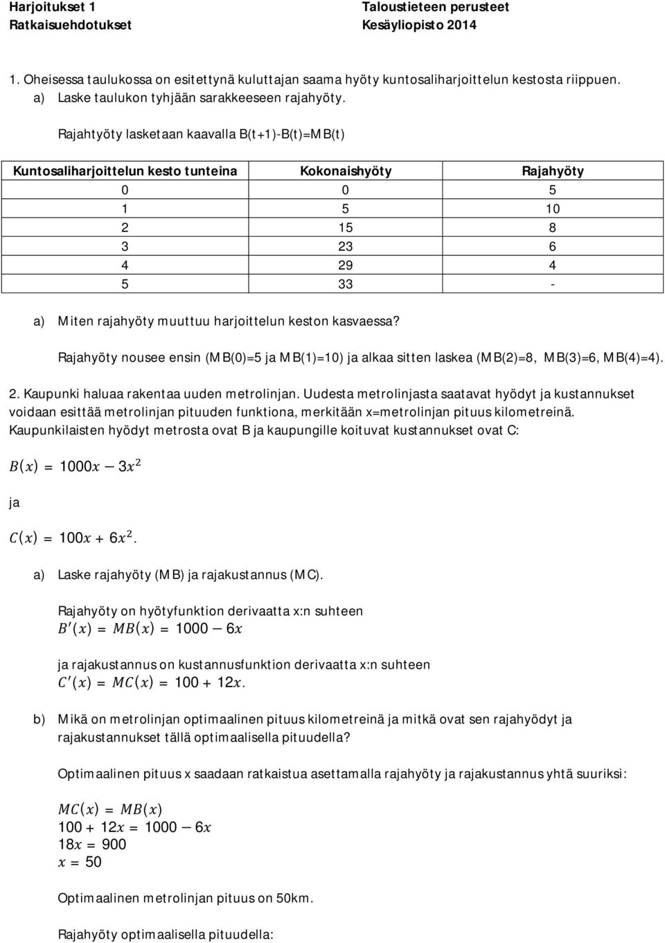 Rajahtyöty lasketaan kaavalla B(t+1)-B(t)=MB(t) Kuntosaliharjoittelun kesto tunteina Kokonaishyöty Rajahyöty 0 0 5 1 5 10 2 15 8 3 23 6 4 29 4 5 33 - a) Miten rajahyöty muuttuu harjoittelun keston