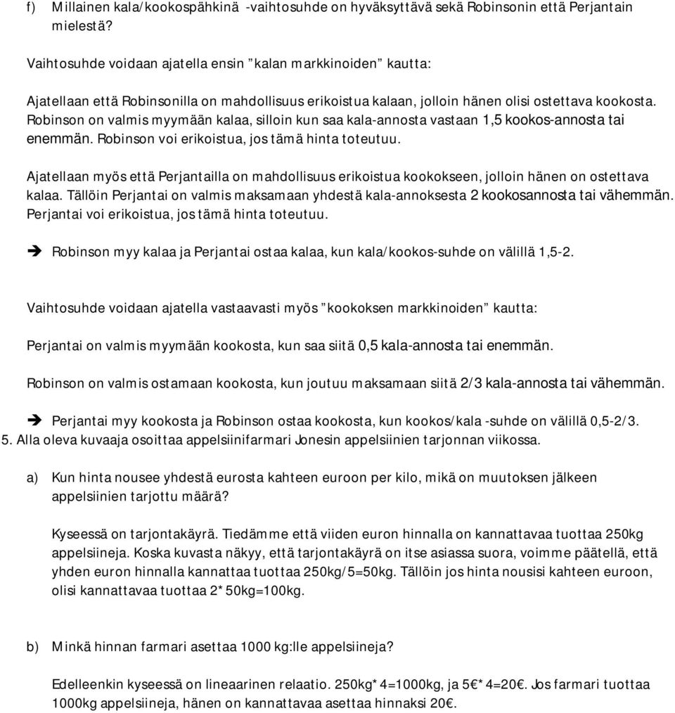 Robinson on valmis myymään kalaa, silloin kun saa kala-annosta vastaan 1,5 kookos-annosta tai enemmän. Robinson voi erikoistua, jos tämä hinta toteutuu.