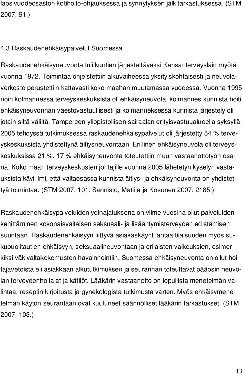 Toimintaa ohjeistettiin alkuvaiheessa yksityiskohtaisesti ja neuvolaverkosto perustettiin kattavasti koko maahan muutamassa vuodessa.