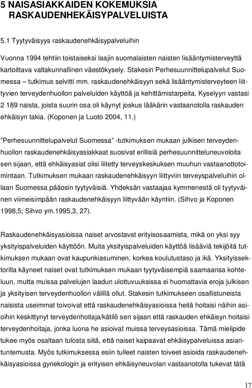 Stakesin Perhesuunnittelupalvelut Suomessa tutkimus selvitti mm. raskaudenehkäisyyn sekä lisääntymisterveyteen liittyvien terveydenhuollon palveluiden käyttöä ja kehittämistarpeita.