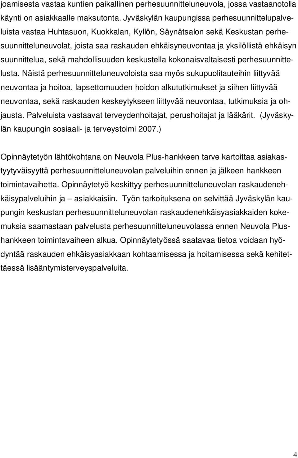 ehkäisyn suunnittelua, sekä mahdollisuuden keskustella kokonaisvaltaisesti perhesuunnittelusta.