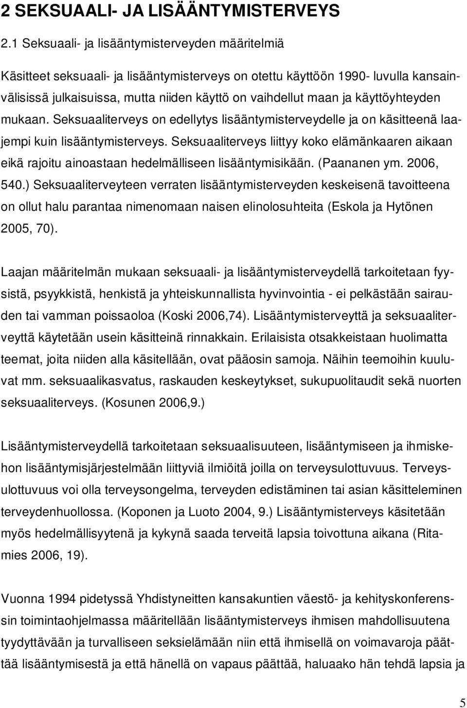 käyttöyhteyden mukaan. Seksuaaliterveys on edellytys lisääntymisterveydelle ja on käsitteenä laajempi kuin lisääntymisterveys.