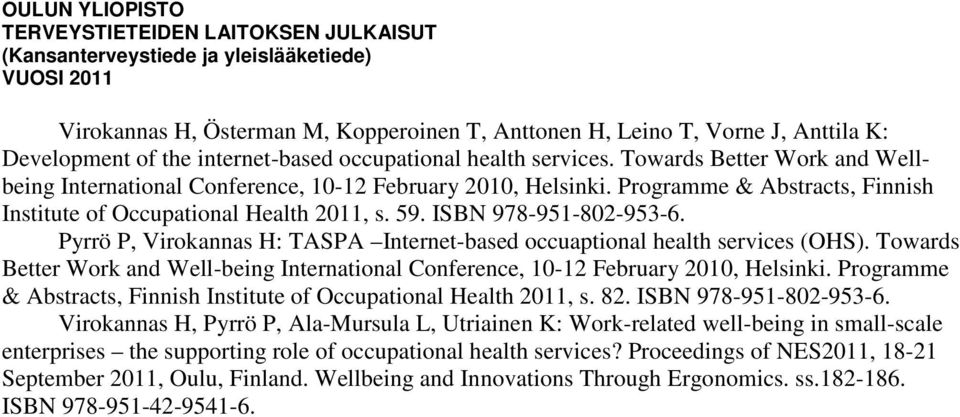 Pyrrö P, Virokannas H: TASPA Internet-based occuaptional health services (OHS). Towards Better Work and Well-being International Conference, 10-12 February 2010, Helsinki.
