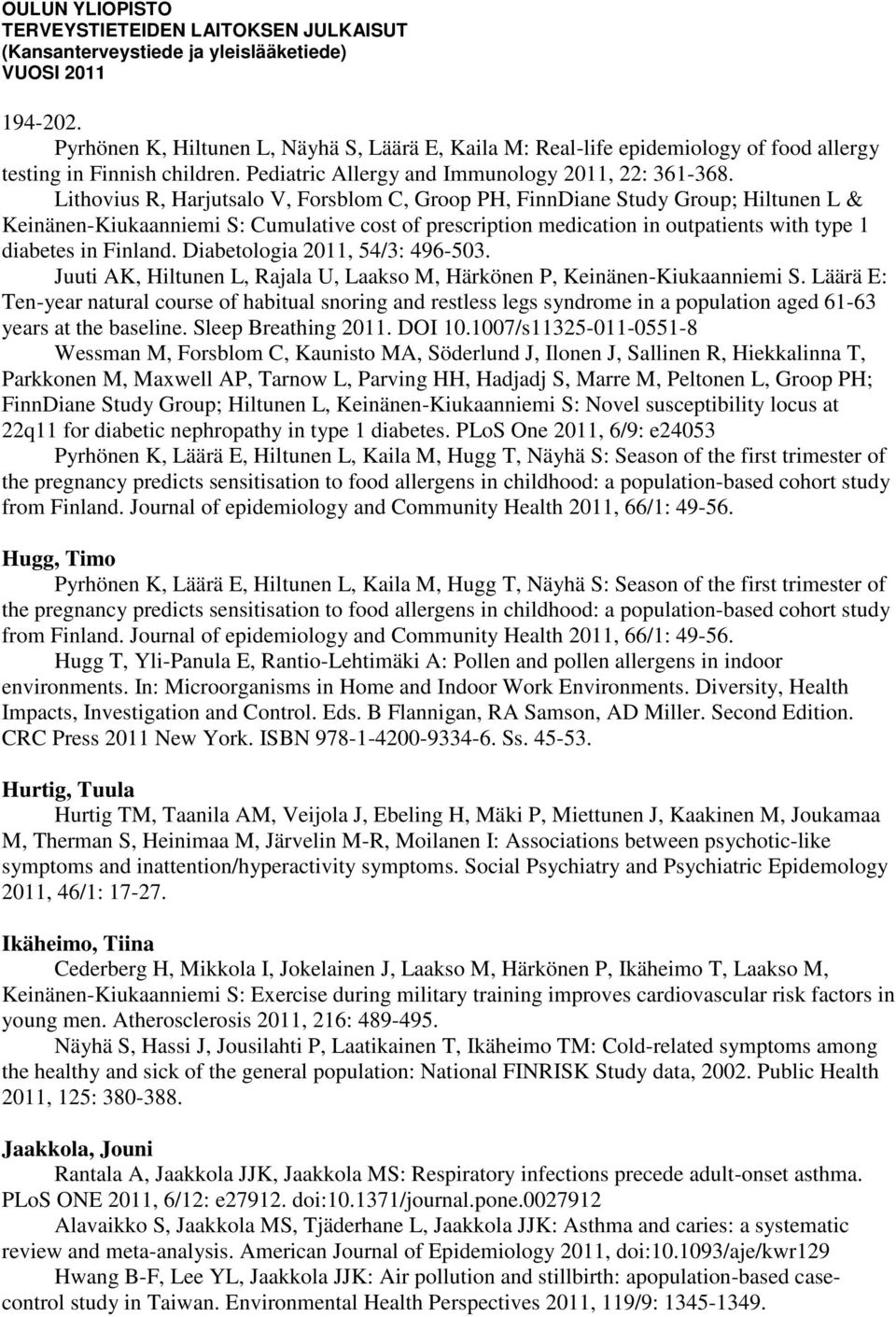 Diabetologia 2011, 54/3: 496-503. Juuti AK, Hiltunen L, Rajala U, Laakso M, Härkönen P, Keinänen-Kiukaanniemi S.