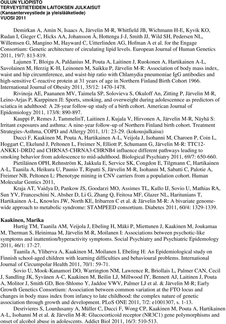 Lajunen T, Bloigu A, Paldanius M, Pouta A, Laitinen J, Ruokonen A, Hartikainen A-L, Savolainen M, Herzig K-H, Leinonen M, Saikku P, Järvelin M-R: Association of body mass index, waist and hip