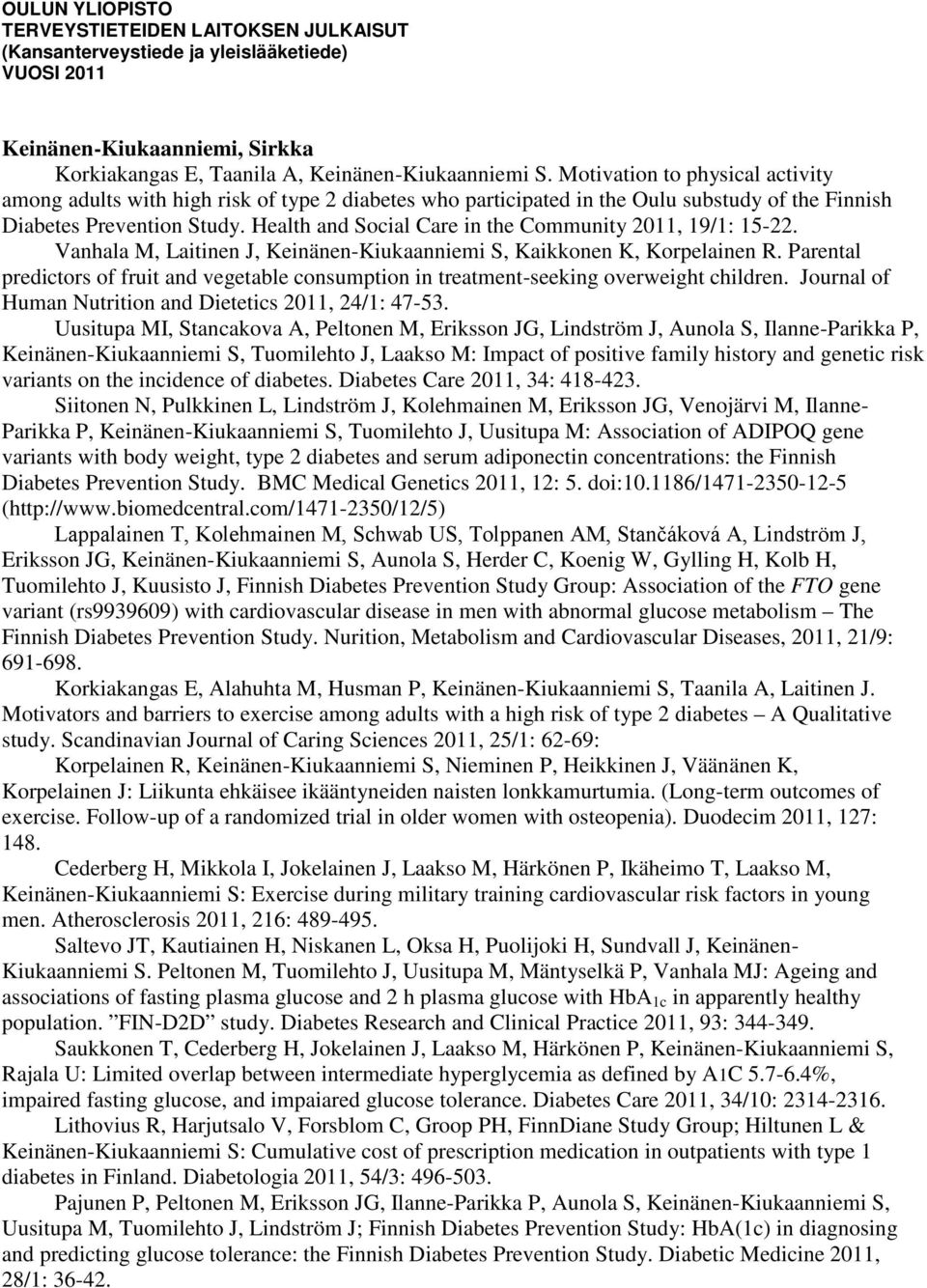 Health and Social Care in the Community 2011, 19/1: 15-22. Vanhala M, Laitinen J, Keinänen-Kiukaanniemi S, Kaikkonen K, Korpelainen R.