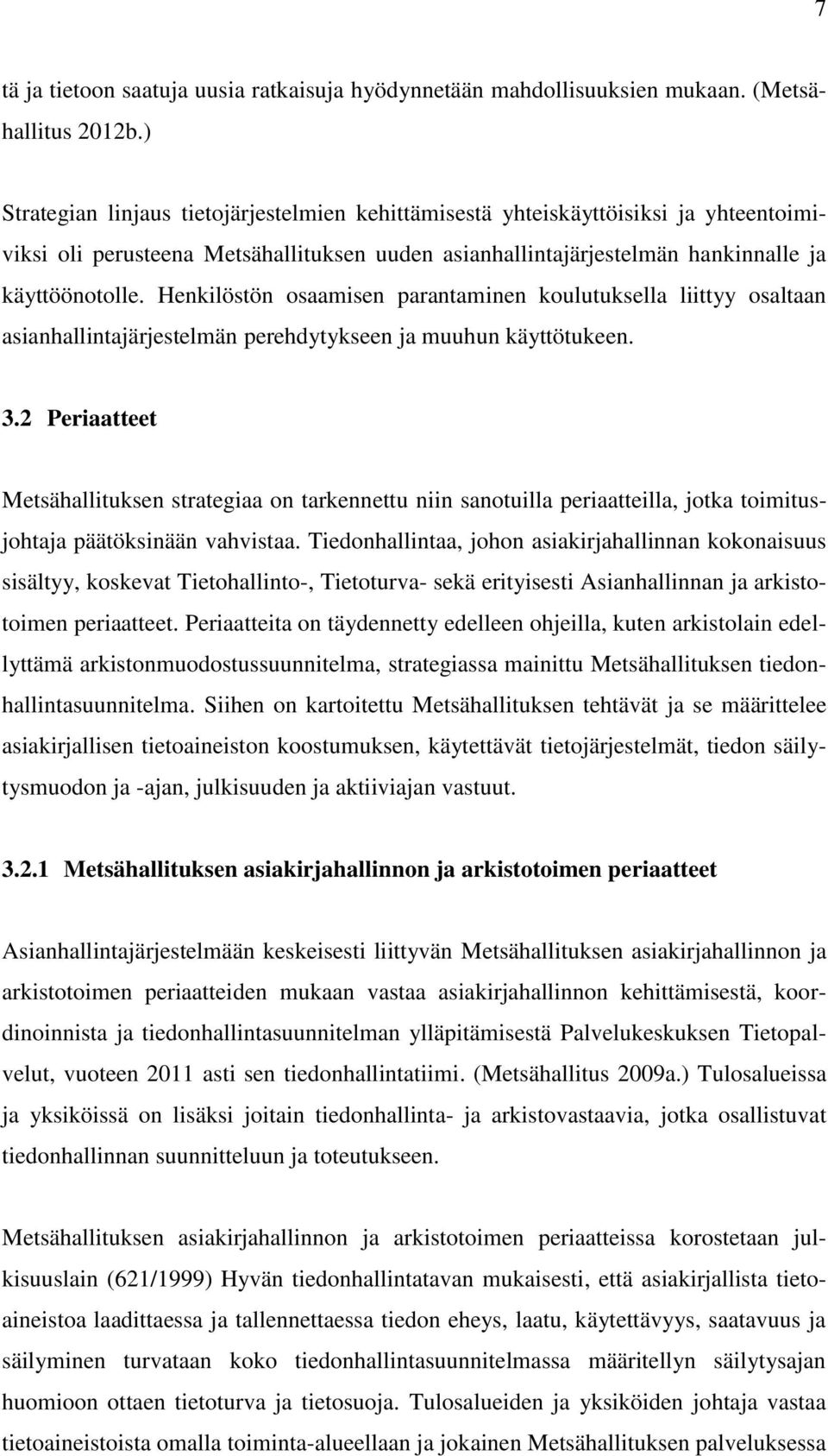 Henkilöstön osaamisen parantaminen koulutuksella liittyy osaltaan asianhallintajärjestelmän perehdytykseen ja muuhun käyttötukeen. 3.