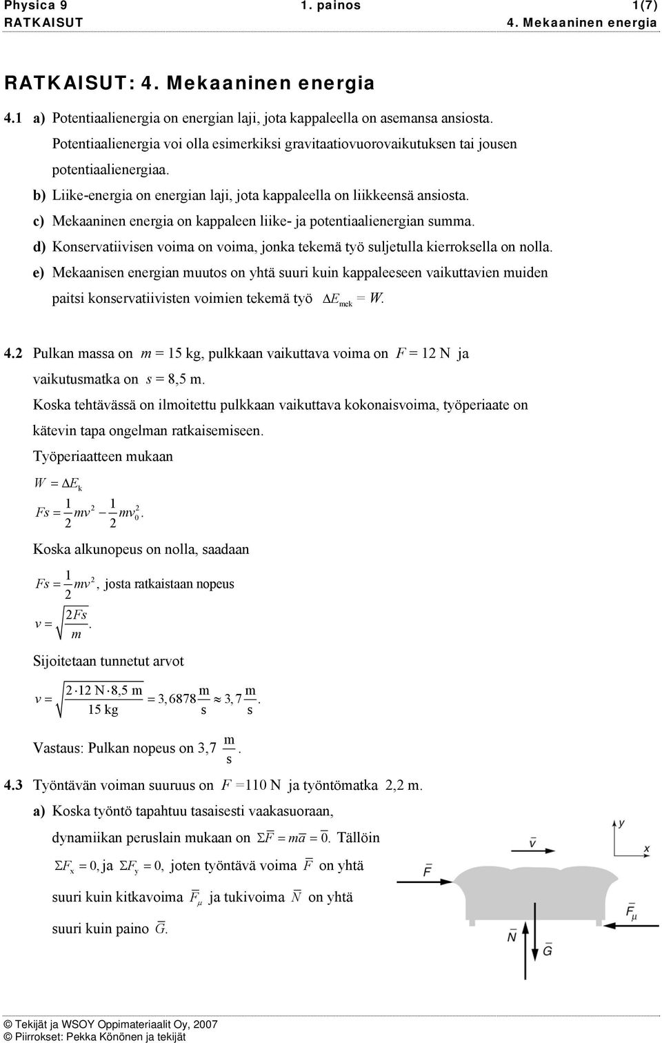 ierrella n nlla e) Meaanien energian uut n yhtä uuri uin appaleeeen vaiuttavien uiden paiti nervatiiviten viien teeä työ Δ Ee = W 4 ulan aa n = 15 g, pulaan vaiuttava via n F = 1 N ja vaiutuata n =