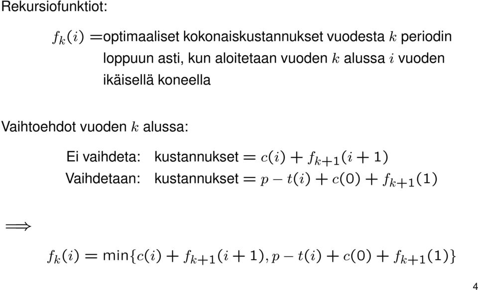 vuoden k alussa: Ei vaihdeta: kustannukset = c(i) + f k+1 (i + 1) Vaihdetaan: