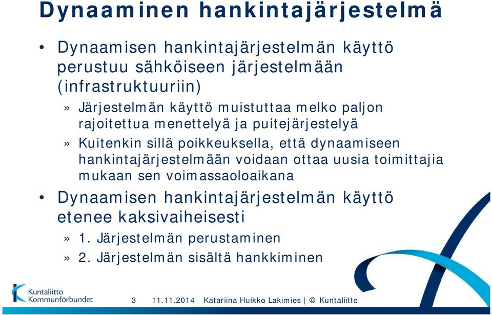 sillä poikkeuksella, että dynaamiseen hankintajärjestelmään voidaan ottaa uusia toimittajia mukaan sen