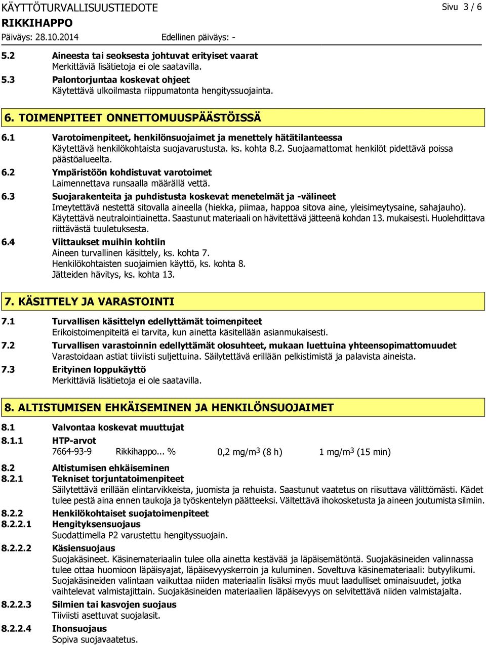 2 Ympäristöön kohdistuvat varotoimet Laimennettava runsaalla määrällä vettä. 6.