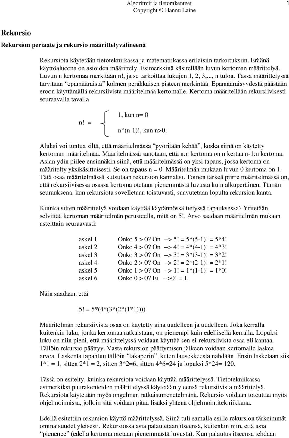 Tässä määrittelyssä tarvitaan epämääräistä kolmen peräkkäisen pisteen merkintää. Epämääräisyydestä päästään eroon käyttämällä rekursiivista määritelmää kertomalle.