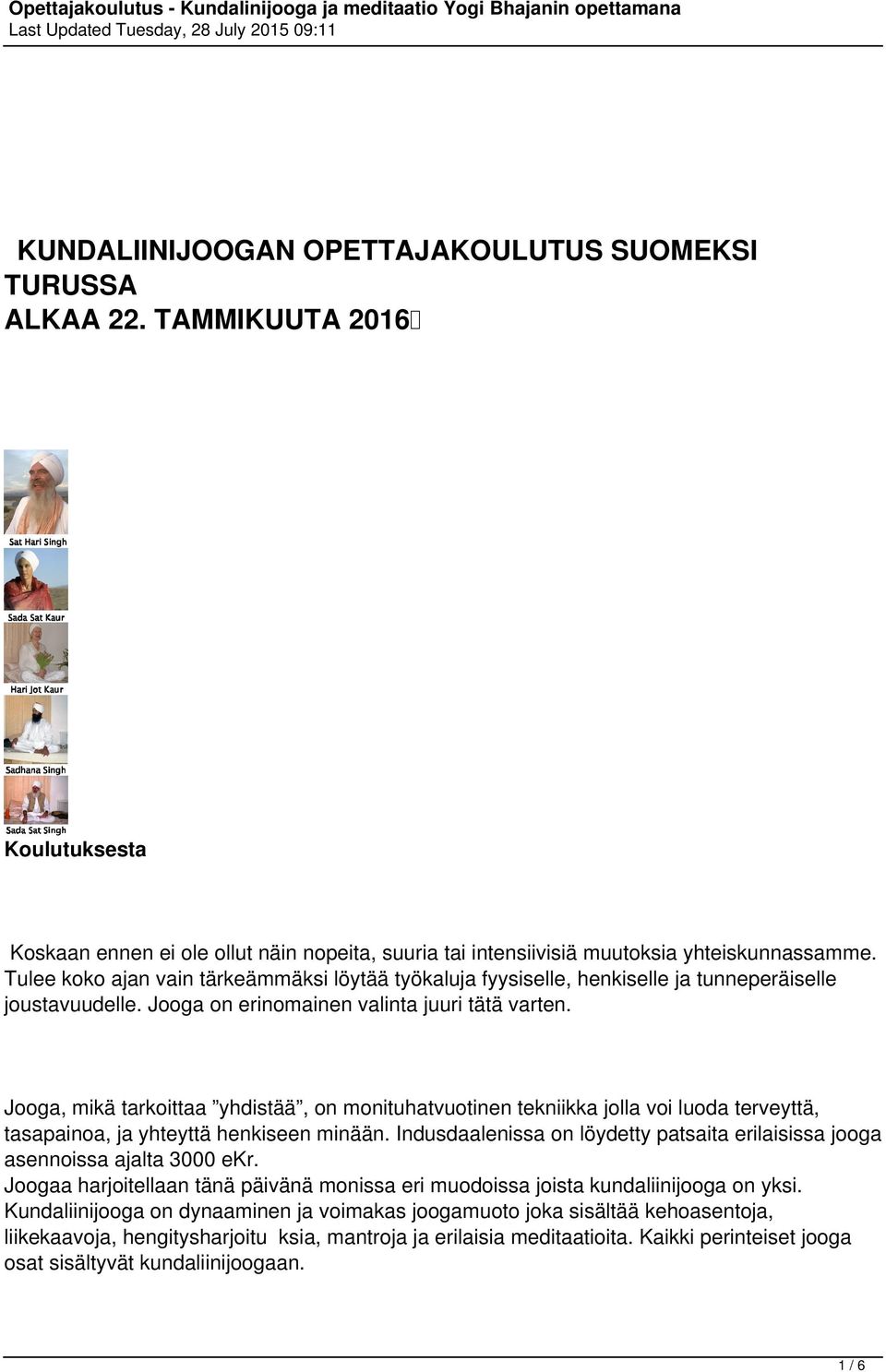 Jooga, mikä tarkoittaa yhdistää, on monituhatvuotinen tekniikka jolla voi luoda terveyttä, tasapainoa, ja yhteyttä henkiseen minään.