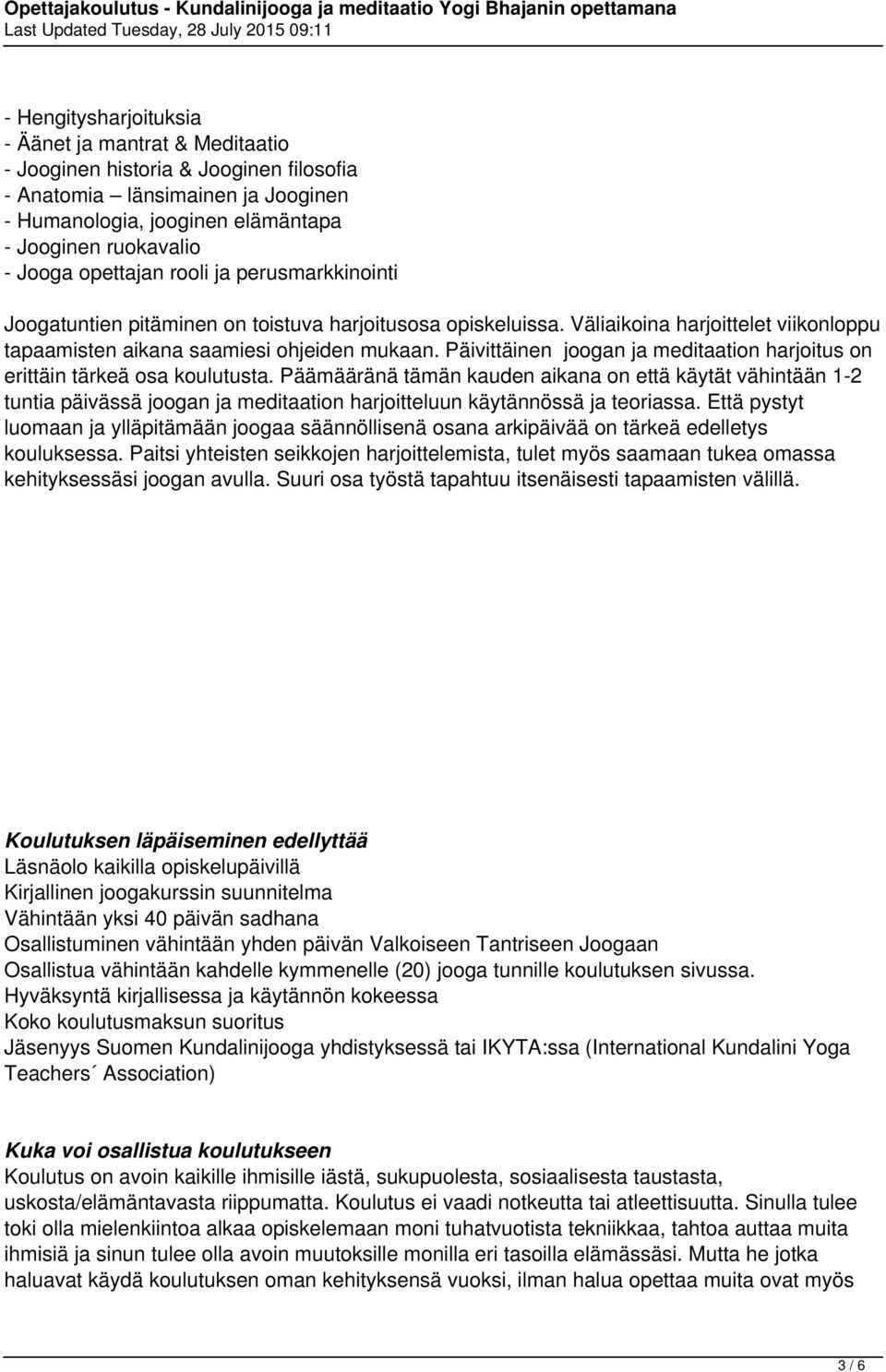 Päivittäinen joogan ja meditaation harjoitus on erittäin tärkeä osa koulutusta.