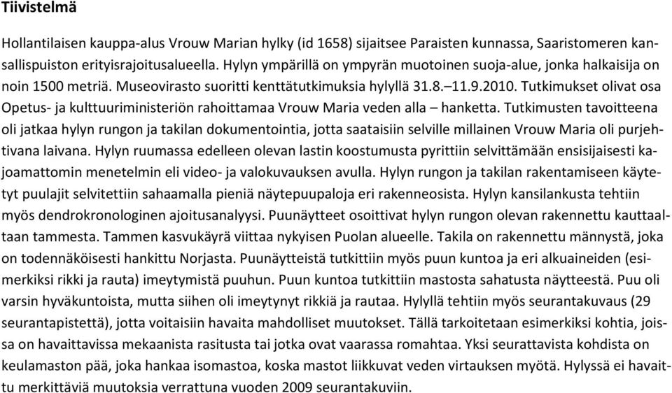 Tutkimukset olivat osa Opetus- ja kulttuuriministeriön rahoittamaa Vrouw Maria veden alla hanketta.