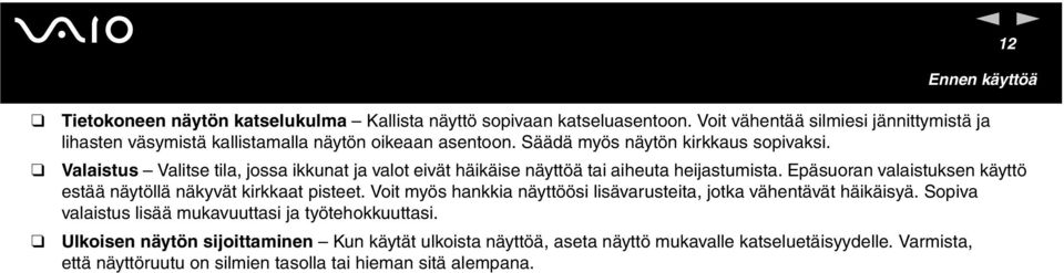 Valaistus Valitse tila, jossa ikkuat ja valot eivät häikäise äyttöä tai aiheuta heijastumista. Epäsuora valaistukse käyttö estää äytöllä äkyvät kirkkaat pisteet.