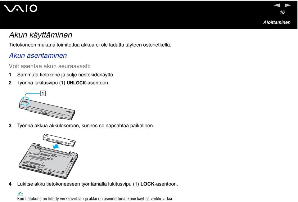 2 Työä lukitusvipu (1) ULOCK-asetoo. 3 Työä akkua akkulokeroo, kues se apsahtaa paikallee.