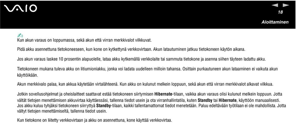 Tietokoee mukaa tuleva akku o litiumioiakku, joka voi ladata uudellee milloi tahasa. Osittai purkautuee aku lataamie ei vaikuta aku käyttöikää. Aku merkkivalo palaa, ku akkua käytetää virtalähteeä.