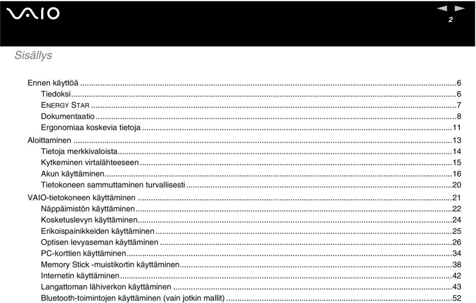 ..21 äppäimistö käyttämie...22 Kosketuslevy käyttämie...24 Erikoispaiikkeide käyttämie...25 Optise levyasema käyttämie.