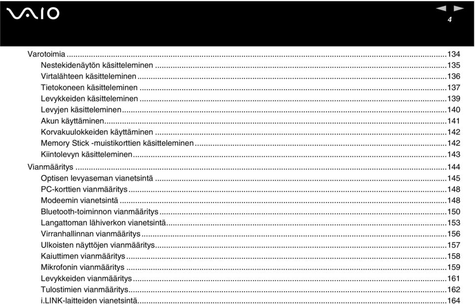 ..144 Optise levyasema viaetsitä...145 PC-korttie viamääritys...148 Modeemi viaetsitä...148 Bluetooth-toimio viamääritys...150 Lagattoma lähiverko viaetsitä.