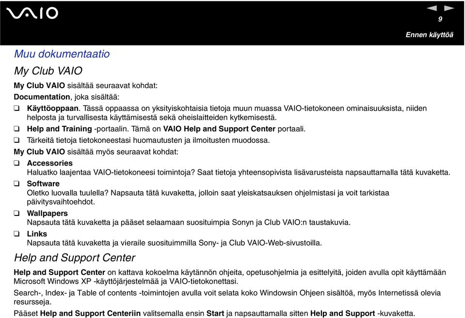 Tämä o VAIO Help ad Support Ceter portaali. Tärkeitä tietoja tietokoeestasi huomautuste ja ilmoituste muodossa.